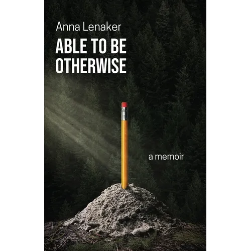 Able to Be Otherwise: A Memoir
