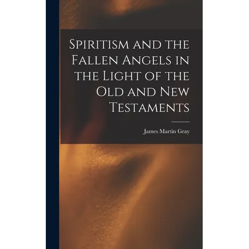 Spiritism and the Fallen Angels in the Light of the Old and New Testaments