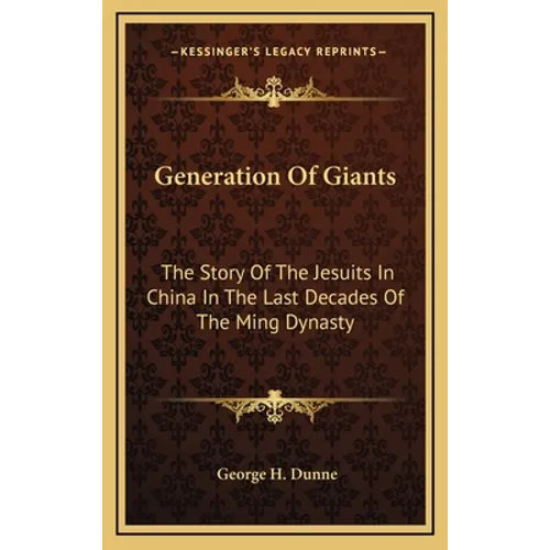 Generation Of Giants: The Story Of The Jesuits In China In The Last Decades Of The Ming Dynasty