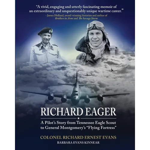 "Richard Eager" A Pilot's Story from Tennessee Eagle Scout to General Montgomery's "Flying Fortress"