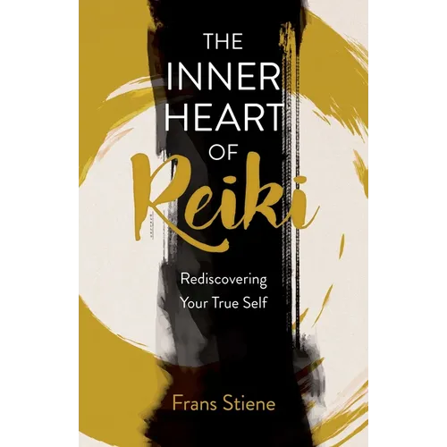 The Inner Heart of Reiki (New Edition): Rediscovering Your True Self