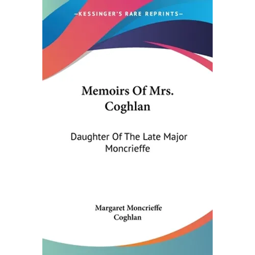 Memoirs Of Mrs. Coghlan: Daughter Of The Late Major Moncrieffe