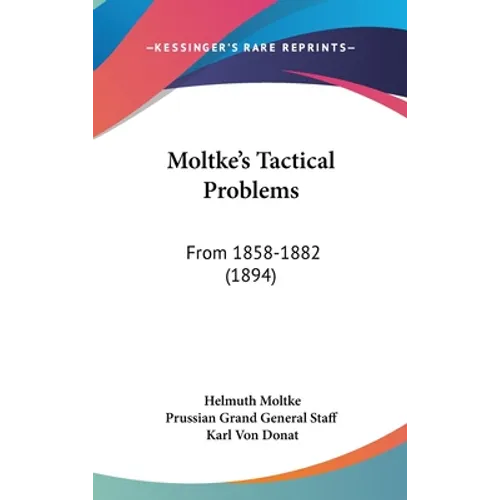 Moltke's Tactical Problems: From 1858-1882 (1894)