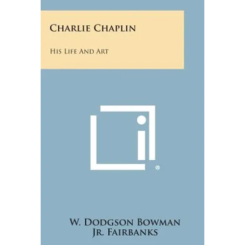 Charlie Chaplin: His Life and Art