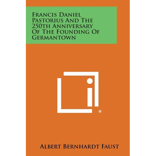 Francis Daniel Pastorius and the 250th Anniversary of the Founding of Germantown