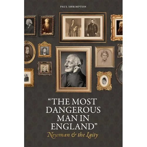 "The Most Dangerous Man in England": Newman and the Laity