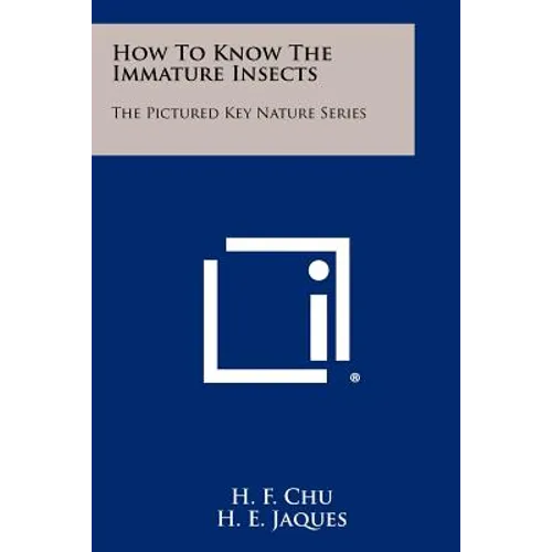 How To Know The Immature Insects: The Pictured Key Nature Series