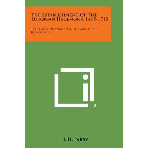 The Establishment of the European Hegemony, 1415-1715: Trade and Exploration in the Age of the Renaissance