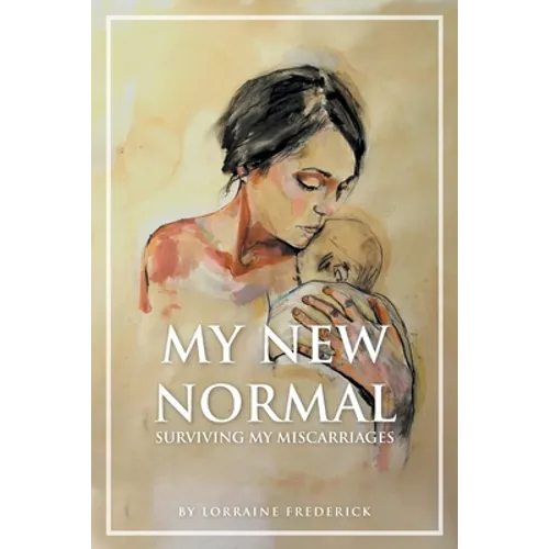 My New Normal: Surviving My Miscarriages