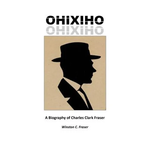 Ohixiho: A Biography of Charles Clark Fraser