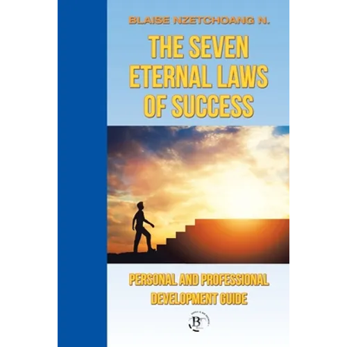 The Seven Eternal Laws of Success: Personal and Professional Development Guide