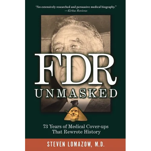 FDR Unmasked: 73 Years of Medical Cover-ups That Rewrote History