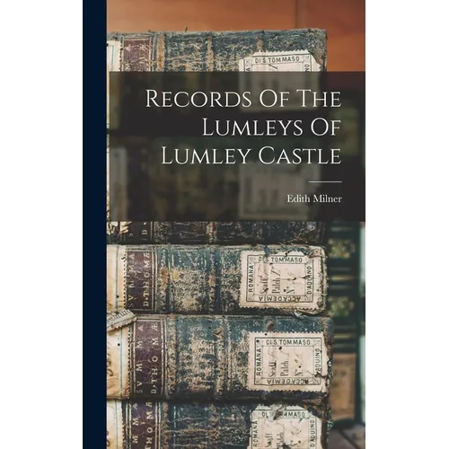 Records Of The Lumleys Of Lumley Castle