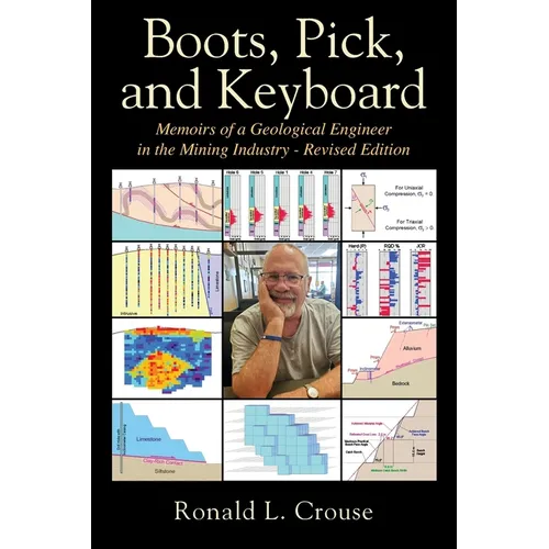 Boots, Pick, and Keyboard: Memoirs of a Geological Engineer in the Mining Industry - Revised Edition
