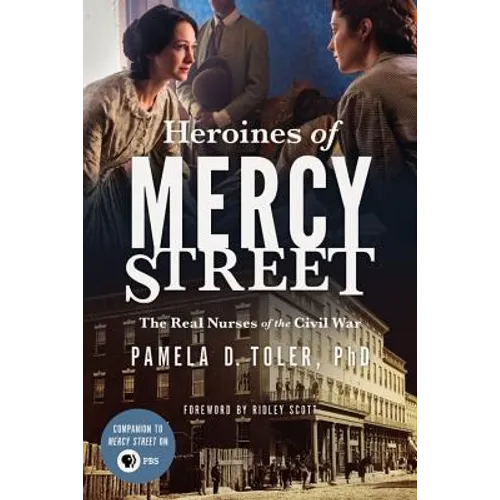 Heroines of Mercy Street: The Real Nurses of the Civil War