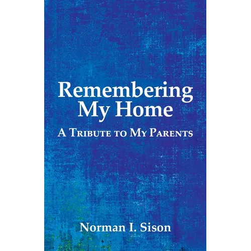 Remembering My Home: A Tribute to My Parents - Paperback