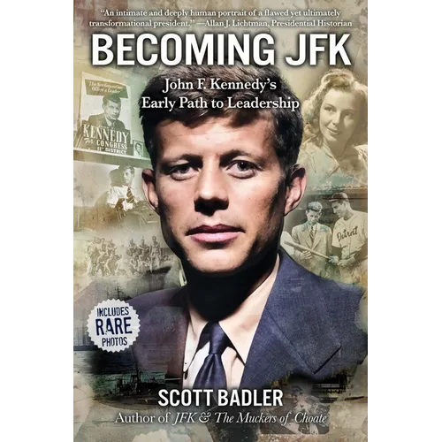 Becoming JFK: John F. Kennedy's Early Path to Leadership