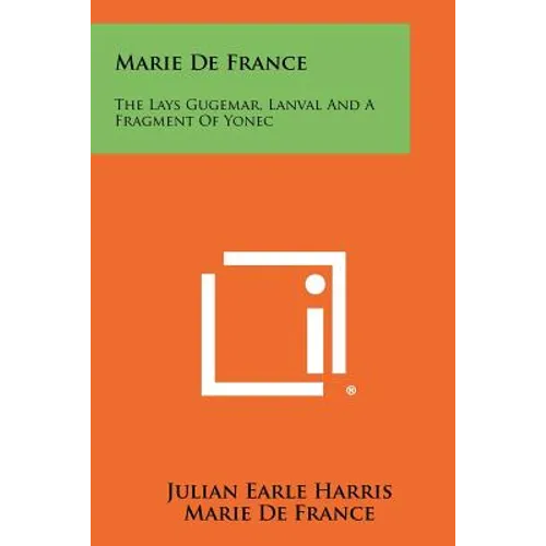 Marie De France: The Lays Gugemar, Lanval And A Fragment Of Yonec