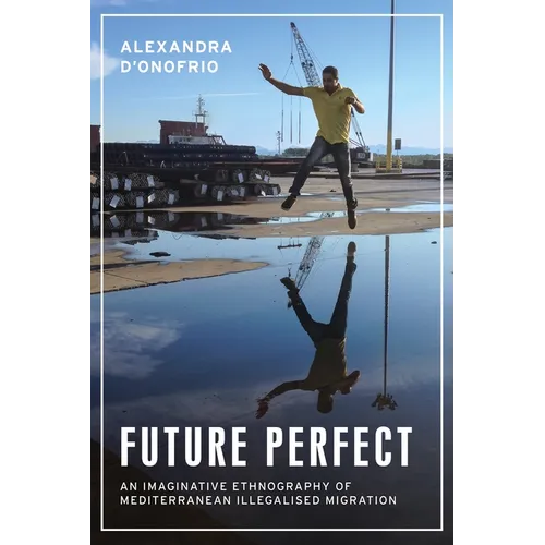 Future Perfect: An Imaginative Ethnography of Mediterranean Illegalised Migration