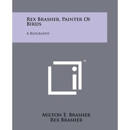 Rex Brasher, Painter of Birds: A Biography