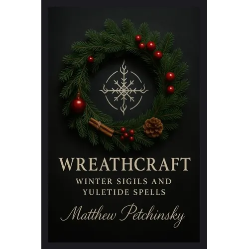 Wreathcraft: Winter Sigils and Yuletide Spells