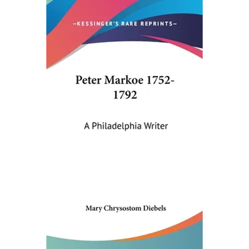Peter Markoe 1752-1792: A Philadelphia Writer