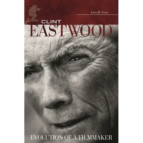 Clint Eastwood: Evolution of a Filmmaker - Hardcover