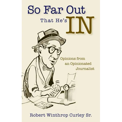 So Far Out That He's in: Opinions from an Opinionated Journalist