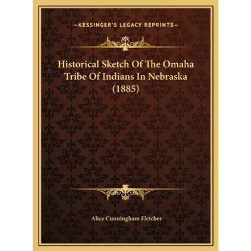 Historical Sketch Of The Omaha Tribe Of Indians In Nebraska (1885)