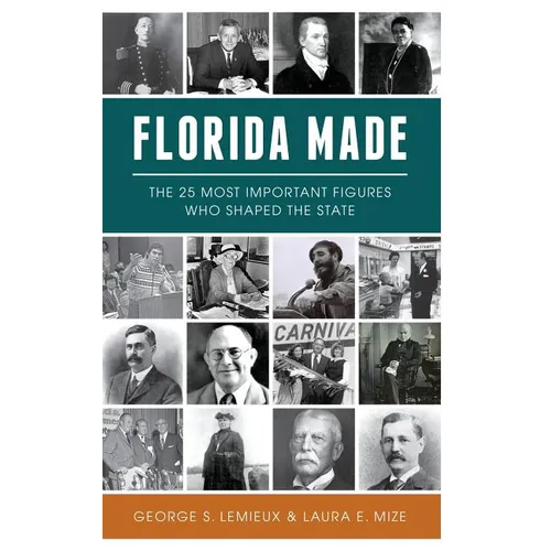 Florida Made: The 25 Most Important Figures Who Shaped the State