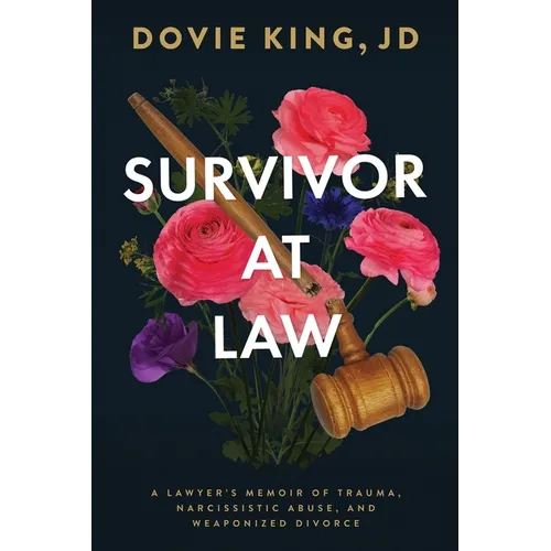 Survivor At Law: A Lawyer's Memoir of Trauma, Narcissistic Abuse, and Weaponized Divorce