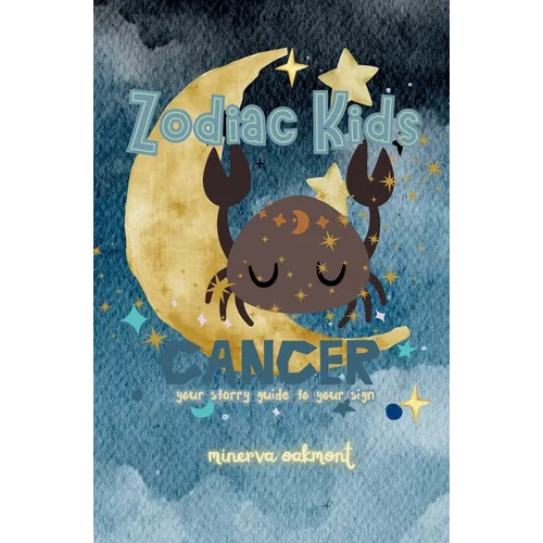 Zodiac Kids Your Starry Guide to Your Sign: Cancer