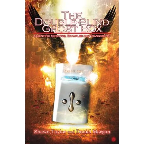 The Double-Blind Ghost Box: Scientific Methods, Examples, and Transcripts