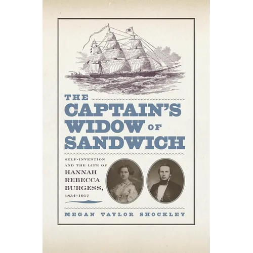 The Captainas Widow of Sandwich: Self-Invention and the Life of Hannah Rebecca Burgess, 1834-1917