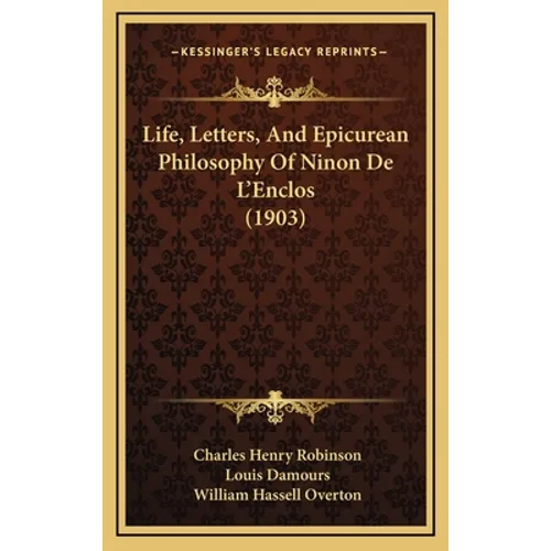 Life, Letters, And Epicurean Philosophy Of Ninon De L'Enclos (1903)