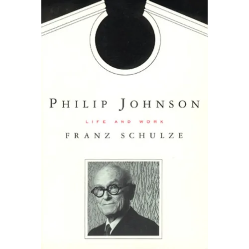 Philip Johnson: Life and Work