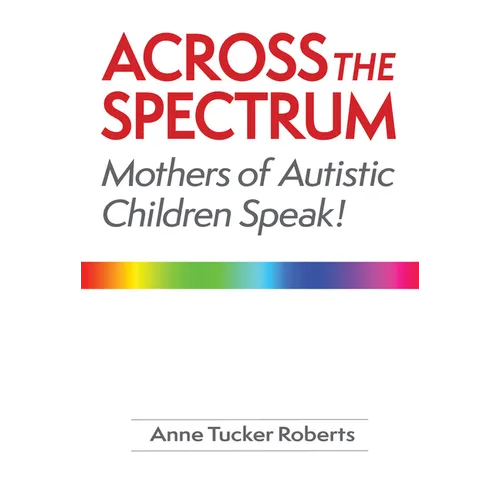 Across the Spectrum: Mothers of Autistic Children Speak!
