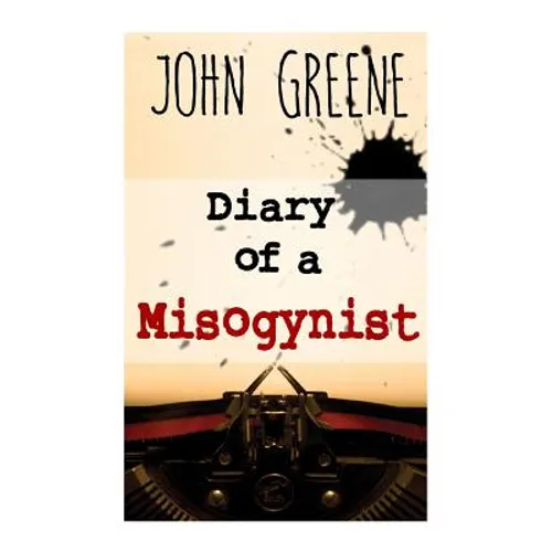 Diary of a Misogynist: Fiction or Non-fiction