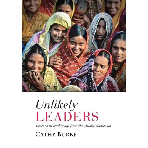 Unlikely Leaders: Lessons in Leadership from the Village Classroom