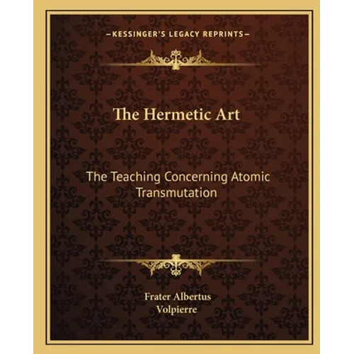 The Hermetic Art: The Teaching Concerning Atomic Transmutation