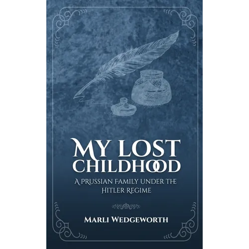 My Lost Childhood: A Prussian Family Under The Hitler Regime