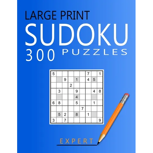 Large Print Expert Sudoku Puzzles: 300 Puzzles with Solution Book for Adults, Seniors & Elderly
