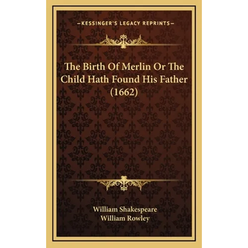 The Birth Of Merlin Or The Child Hath Found His Father (1662) - Hardcover