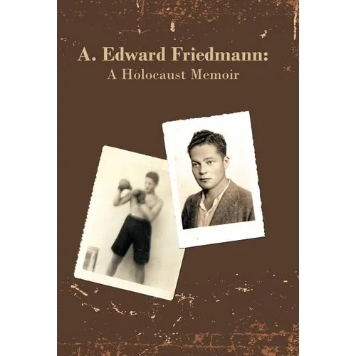 A. Edward Friedmann: A Holocaust Memoir - Hardcover