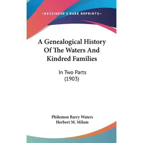 A Genealogical History Of The Waters And Kindred Families: In Two Parts (1903)