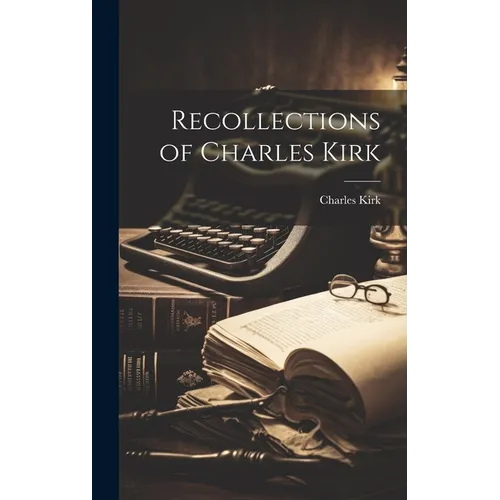 Recollections of Charles Kirk
