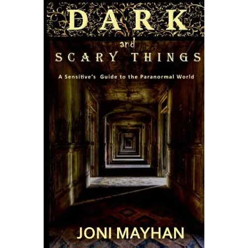 Dark and Scary Things: A Sensitive's Guide to the Paranormal World