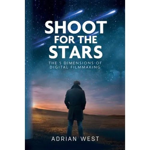 Shoot For The Stars: The 5 Dimensions of Independent Filmmaking