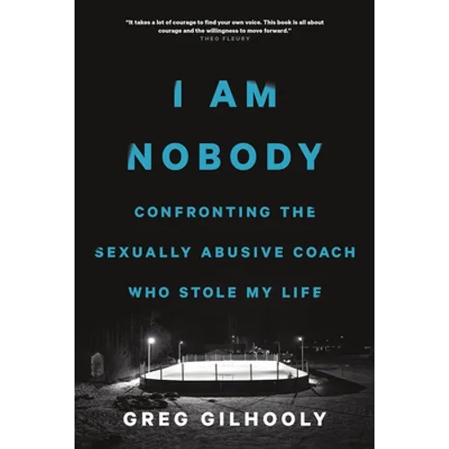 I Am Nobody: Confronting the Sexually Abusive Coach Who Stole My Life