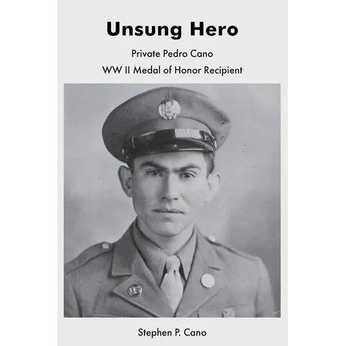 Unsung Hero: Private Pedro Cano WW II Medal of Honor Recipient